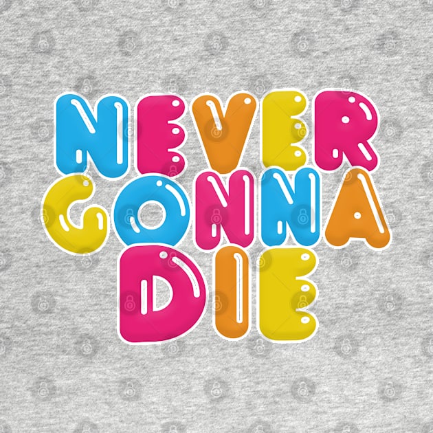 Never Gonna Die - Typographic Nihilist Meme Design by DankFutura